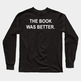 The Book was Better Long Sleeve T-Shirt